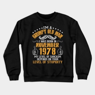 I'm A Grumpy Old Man I Was Born In November 1978 My Level Of Sarcasm Depends On Your Level Stupidity Crewneck Sweatshirt